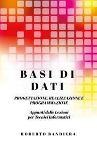Copertina di Basi Di Dati - Progettazione, Realizzazione E Programmazione