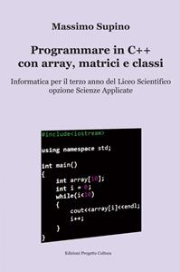 Copertina di Programmare In C++  Con Array, Matrici E Classi