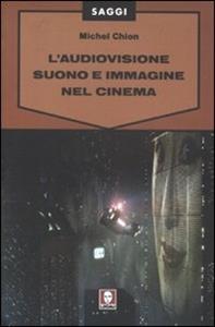 Copertina di Audiovisione. Suono E Immagine Nel Cinema (l')